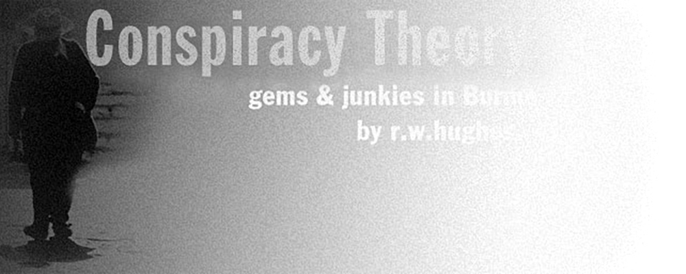 Gems & Junkies in Burma • Gem Smuggling • Conspiracy Theory